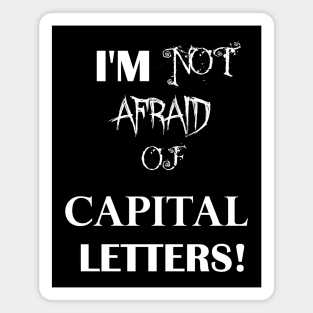 Not afraid of capital letters Magnet